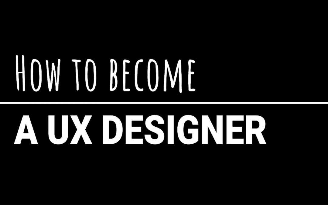 How To Become A UX Designer